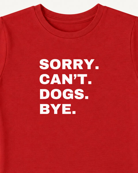 Close-up of the 'Sorry. Can't. Dogs. Bye.' white text print on the red baby tee chest, Hoomans